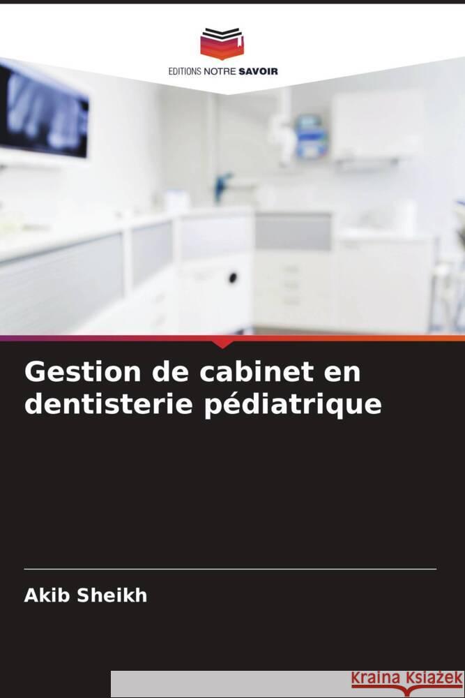 Gestion de cabinet en dentisterie pédiatrique SHEIKH, AKIB 9786208367718