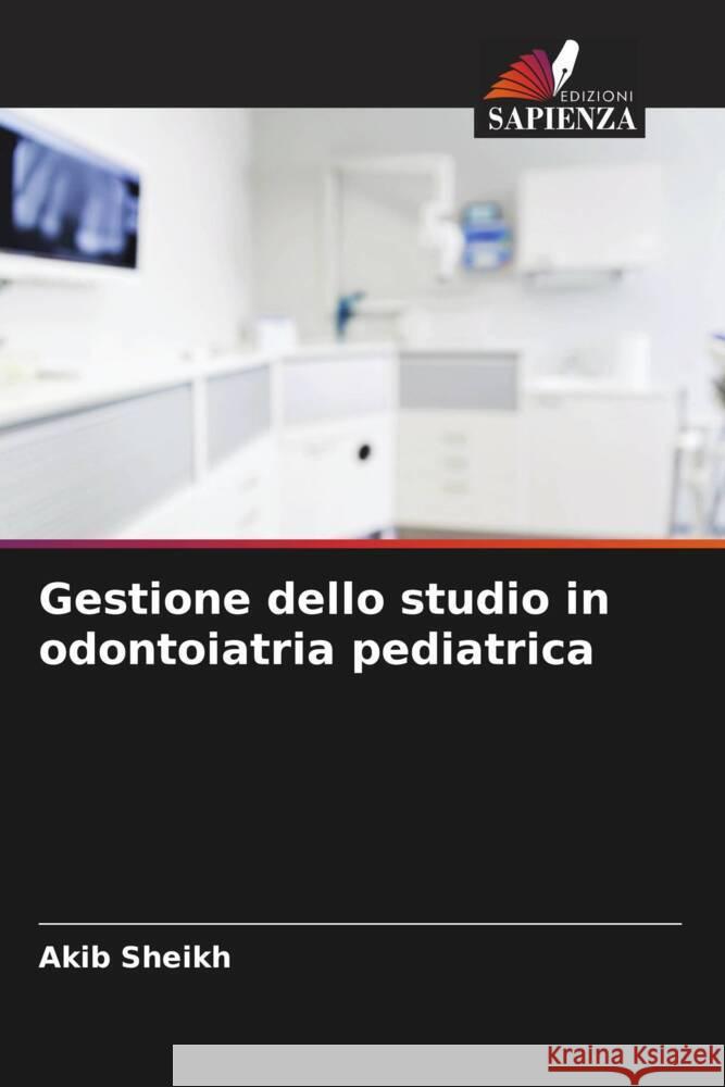 Gestione dello studio in odontoiatria pediatrica SHEIKH, AKIB 9786208367725