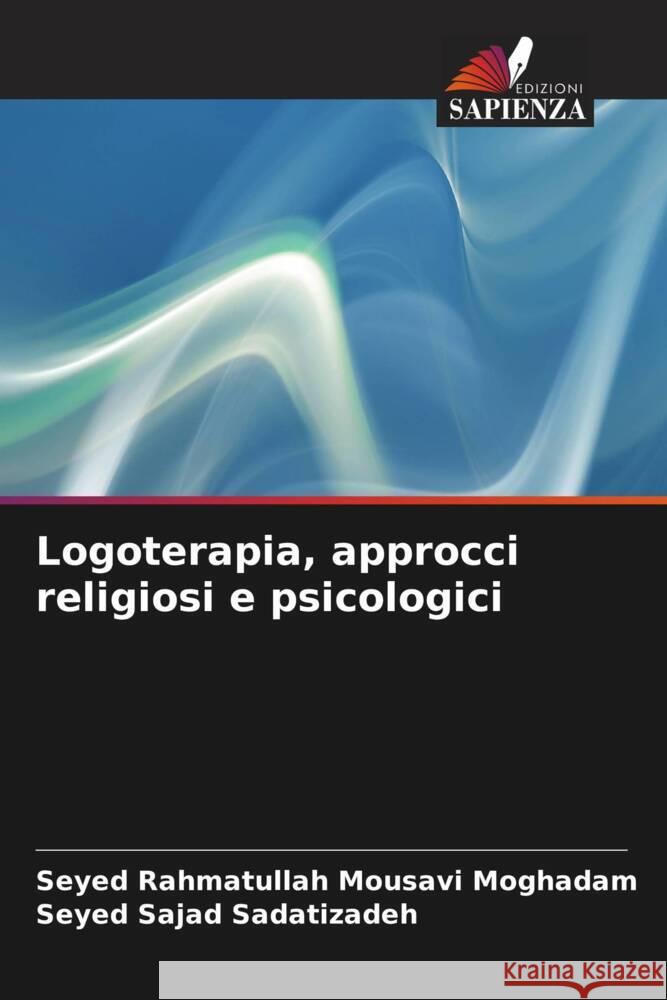 Logoterapia, approcci religiosi e psicologici Seyed Rahmatullah Mousav Seyed Sajad Sadatizadeh 9786208368982