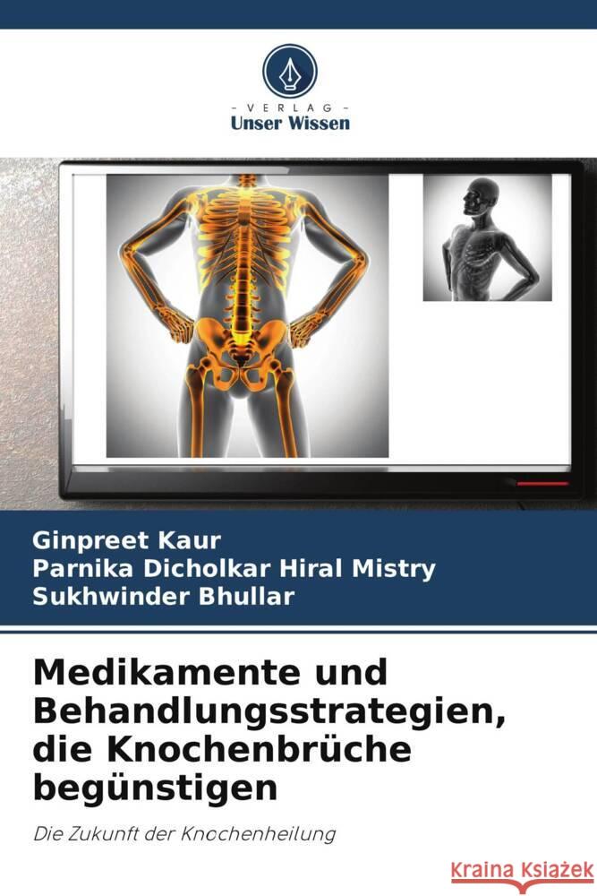 Medikamente und Behandlungsstrategien, die Knochenbr?che beg?nstigen Ginpreet Kaur Parnika Dicholkar Hira Sukhwinder Bhullar 9786208369194