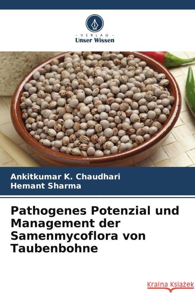 Pathogenes Potenzial und Management der Samenmycoflora von Taubenbohne Ankitkumar K. Chaudhari Hemant Sharma 9786208369491