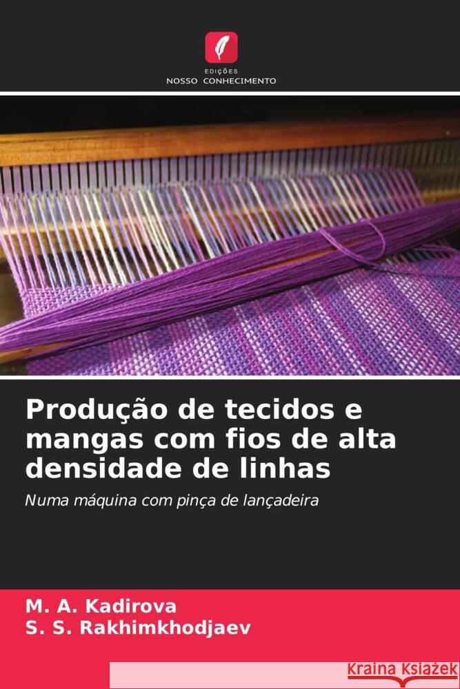 Produ??o de tecidos e mangas com fios de alta densidade de linhas M. A. Kadirova S. S. Rakhimkhodjaev 9786208370053 Edicoes Nosso Conhecimento