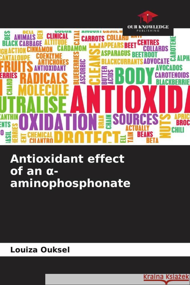 Antioxidant effect of an α-aminophosphonate Louiza Ouksel 9786208370336