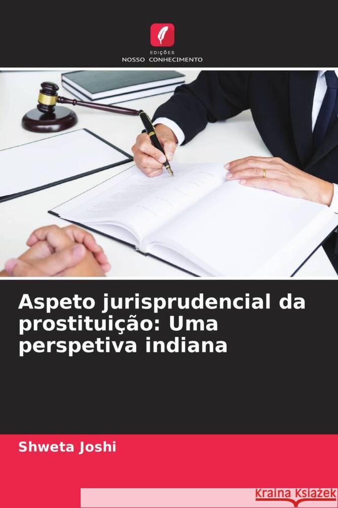 Aspeto jurisprudencial da prostitui??o: Uma perspetiva indiana Shweta Joshi 9786208371531