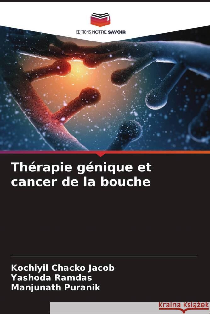 Thérapie génique et cancer de la bouche Jacob, Kochiyil Chacko, Ramdas, Yashoda, Puranik, Manjunath 9786208372194 Editions Notre Savoir