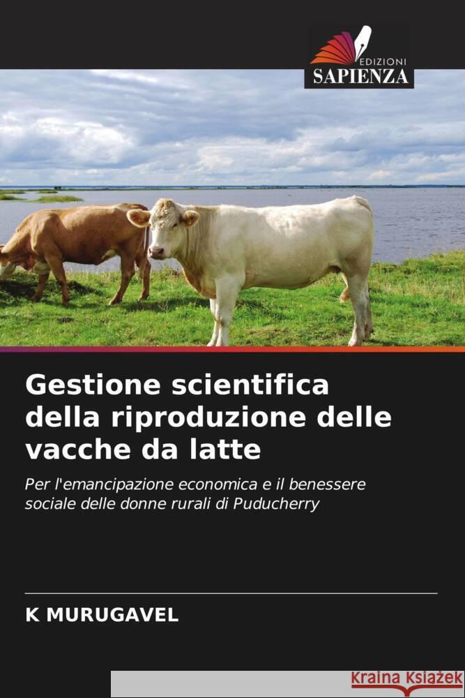 Gestione scientifica della riproduzione delle vacche da latte MURUGAVEL, K 9786208372248