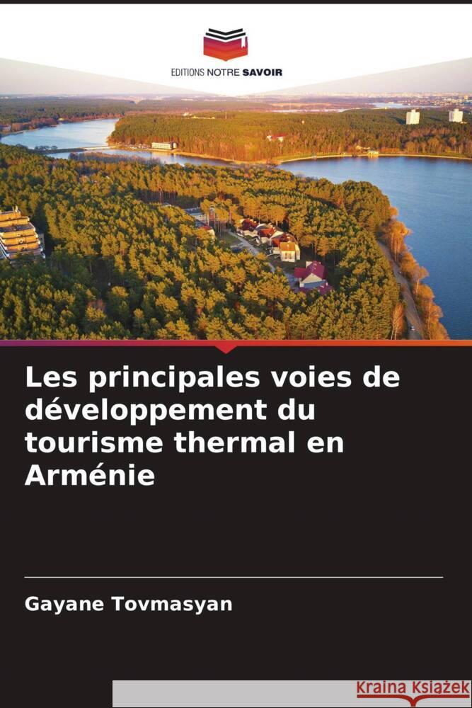 Les principales voies de développement du tourisme thermal en Arménie Tovmasyan, Gayane 9786208372408