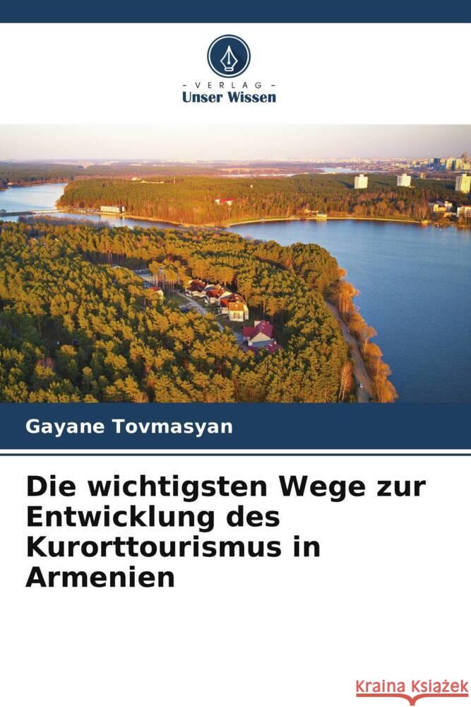 Die wichtigsten Wege zur Entwicklung des Kurorttourismus in Armenien Tovmasyan, Gayane 9786208372422