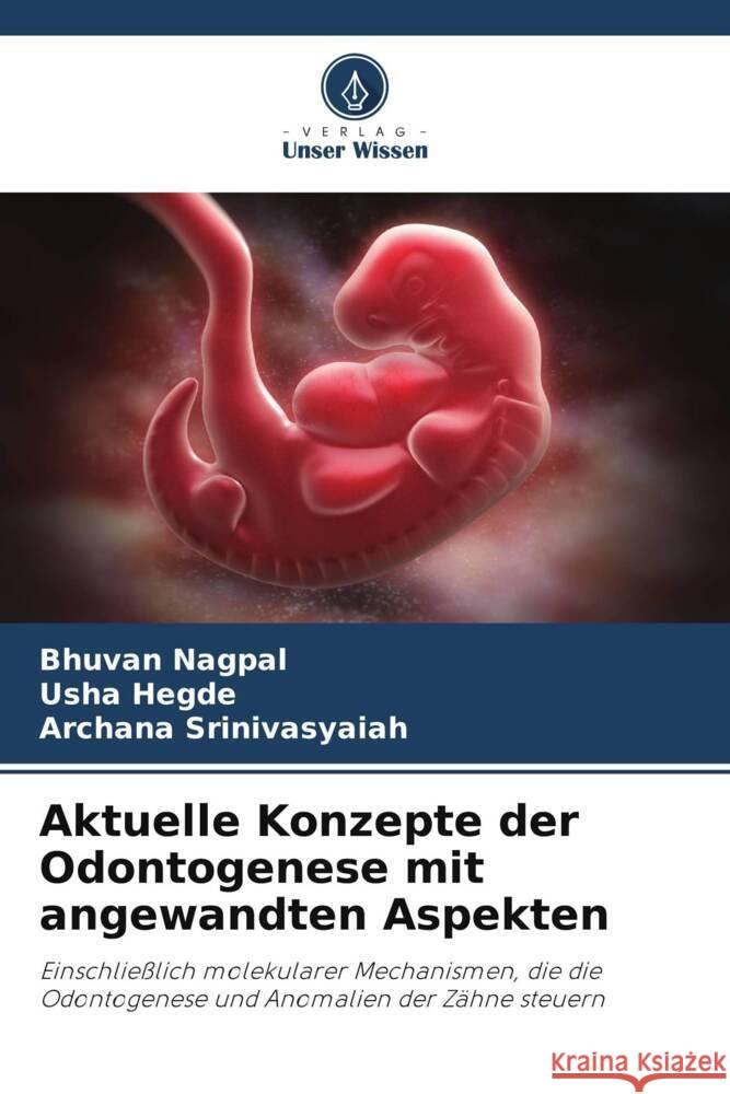 Aktuelle Konzepte der Odontogenese mit angewandten Aspekten Bhuvan Nagpal Usha Hegde Archana Srinivasyaiah 9786208373092