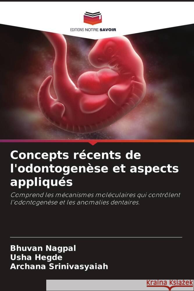 Concepts r?cents de l'odontogen?se et aspects appliqu?s Bhuvan Nagpal Usha Hegde Archana Srinivasyaiah 9786208373115