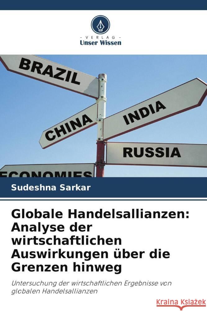 Globale Handelsallianzen: Analyse der wirtschaftlichen Auswirkungen über die Grenzen hinweg Sarkar, Sudeshna 9786208373153