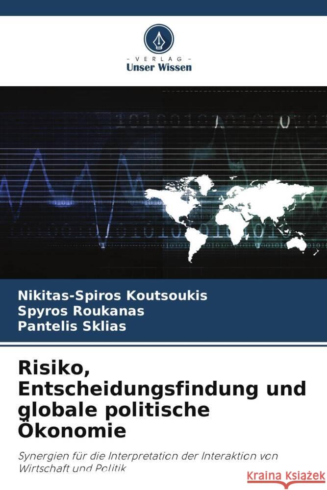 Risiko, Entscheidungsfindung und globale politische ?konomie Nikitas-Spiros Koutsoukis Spyros Roukanas Pantelis Sklias 9786208373948 Verlag Unser Wissen