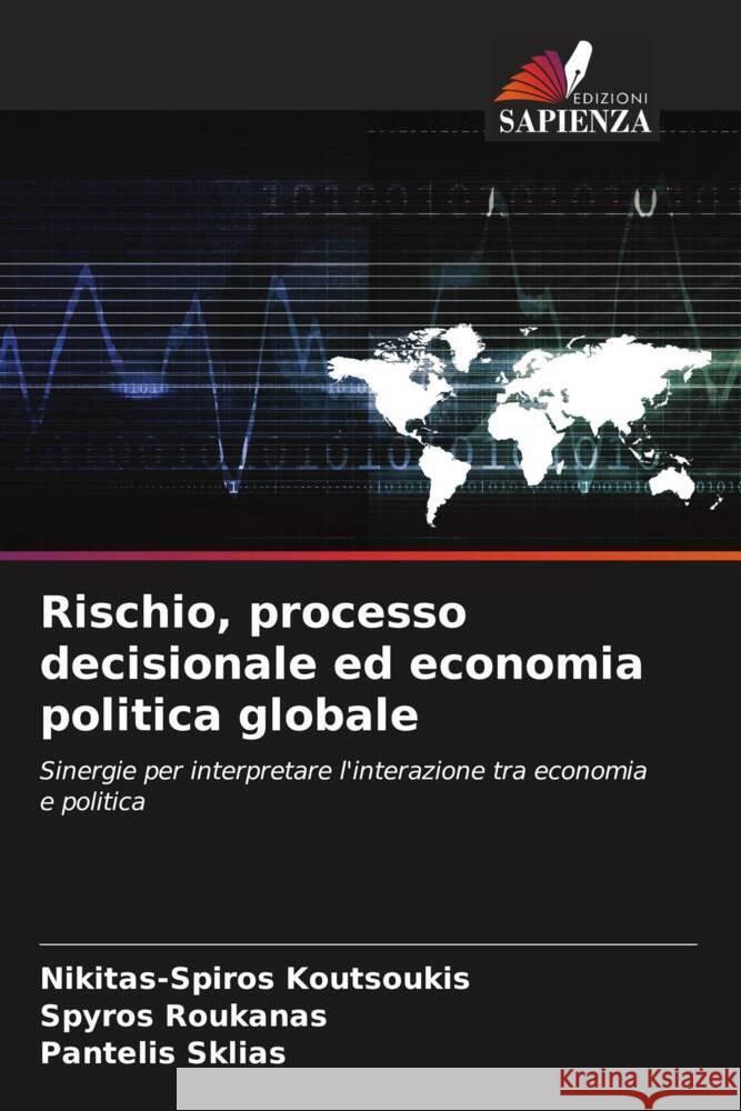 Rischio, processo decisionale ed economia politica globale Nikitas-Spiros Koutsoukis Spyros Roukanas Pantelis Sklias 9786208373979 Edizioni Sapienza