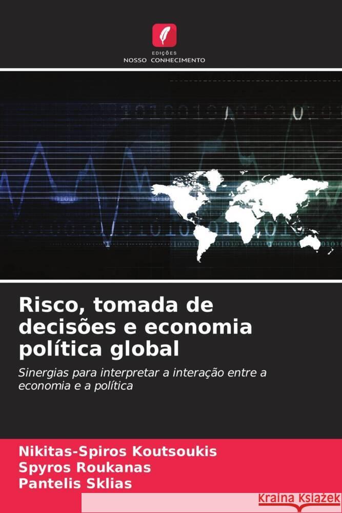 Risco, tomada de decis?es e economia pol?tica global Nikitas-Spiros Koutsoukis Spyros Roukanas Pantelis Sklias 9786208373986 Edicoes Nosso Conhecimento