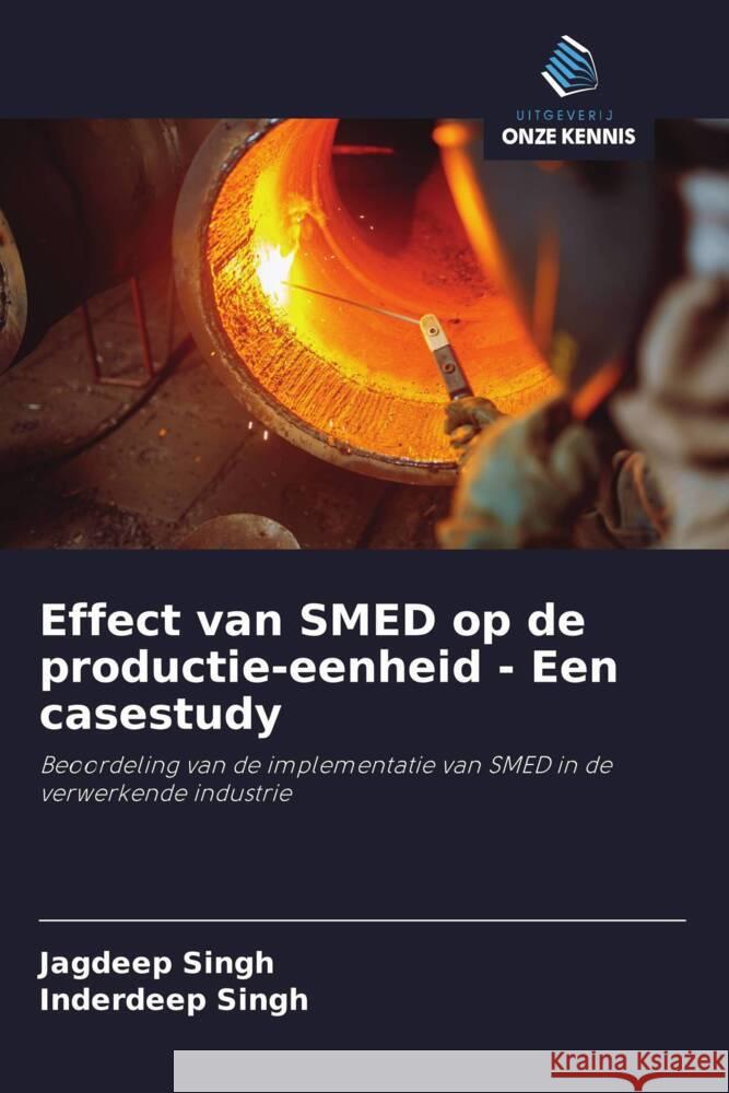 Effect van SMED op de productie-eenheid - Een casestudy Singh, Jagdeep, Singh, Inderdeep 9786208374594