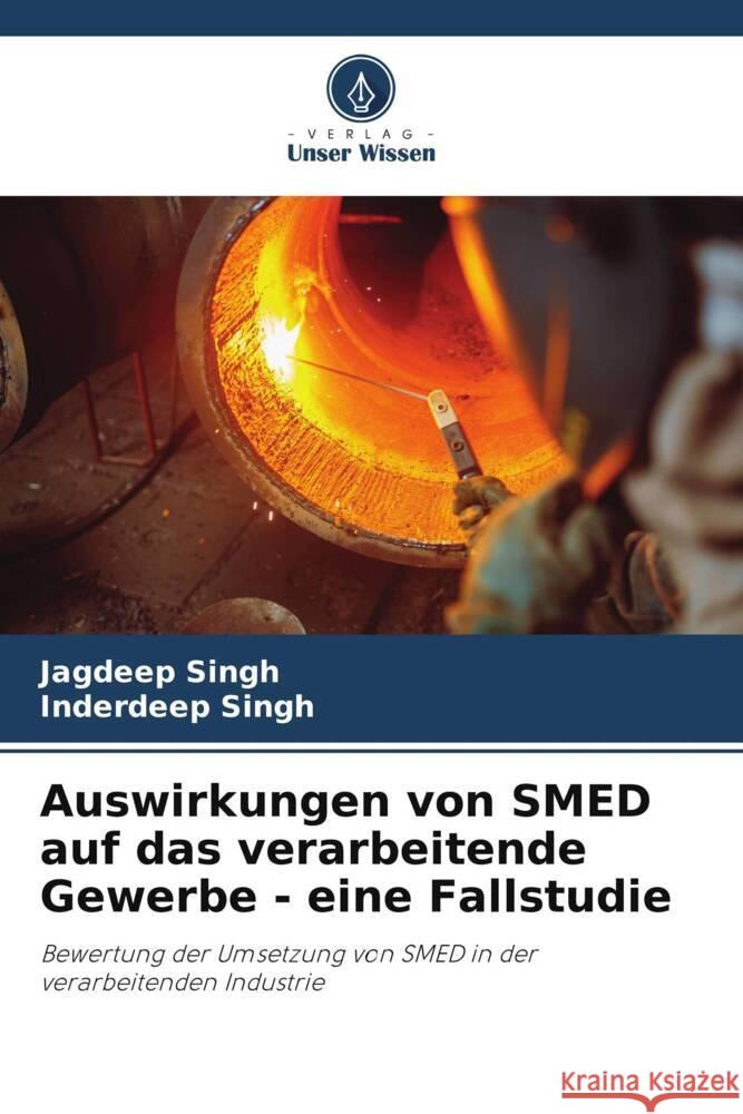 Auswirkungen von SMED auf das verarbeitende Gewerbe - eine Fallstudie Jagdeep Singh Inderdeep Singh 9786208374600