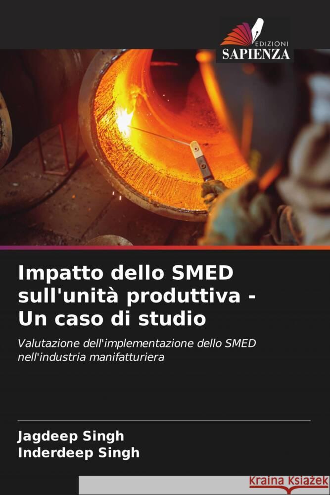 Impatto dello SMED sull'unit? produttiva - Un caso di studio Jagdeep Singh Inderdeep Singh 9786208374631