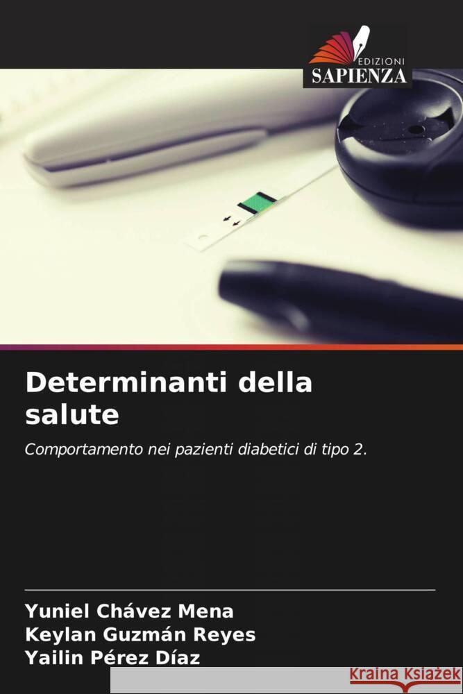 Determinanti della salute Chávez Mena, Yuniel, Guzmán Reyes, Keylan, Pérez Díaz, Yailin 9786208374792