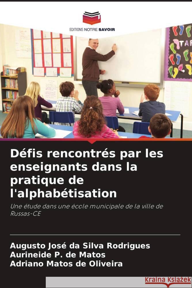 D?fis rencontr?s par les enseignants dans la pratique de l'alphab?tisation Augusto Jos Aurineide P Adriano Matos d 9786208374969 Editions Notre Savoir