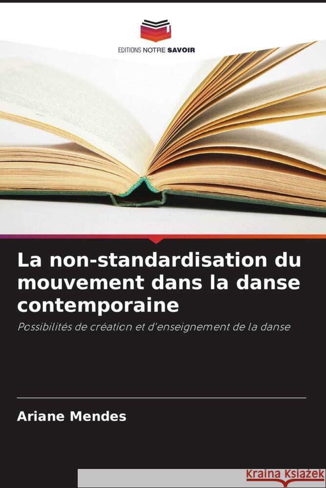 La non-standardisation du mouvement dans la danse contemporaine Ariane Mendes 9786208375157