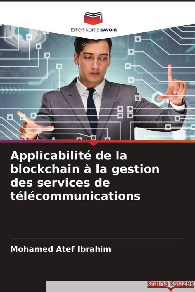 Applicabilité de la blockchain à la gestion des services de télécommunications Ibrahim, Mohamed Atef 9786208375423