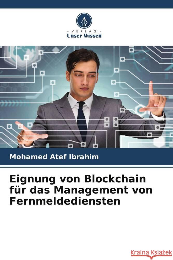 Eignung von Blockchain für das Management von Fernmeldediensten Ibrahim, Mohamed Atef 9786208375447