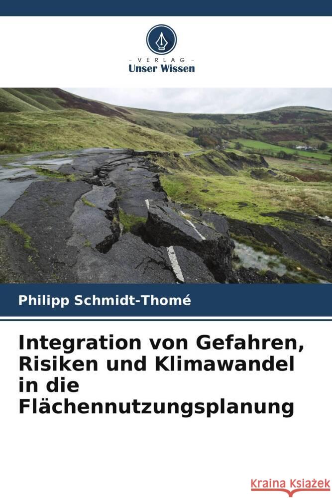 Integration von Gefahren, Risiken und Klimawandel in die Flächennutzungsplanung Schmidt-Thomé, Philipp 9786208375607