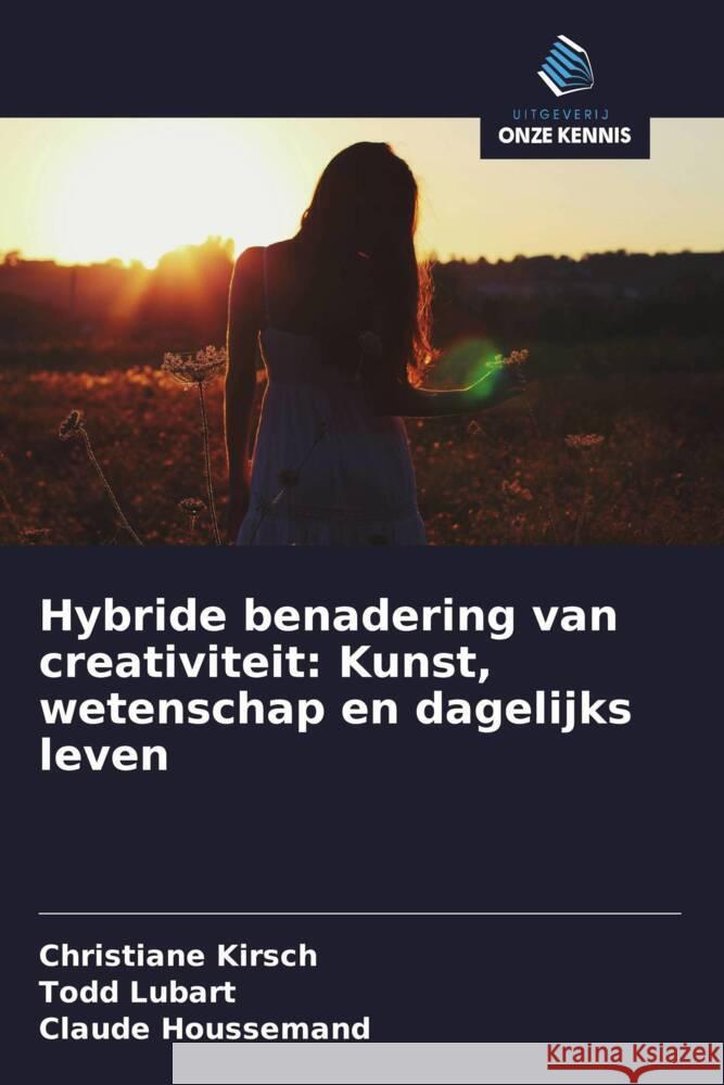 Hybride benadering van creativiteit: Kunst, wetenschap en dagelijks leven Kirsch, Christiane, Lubart, Todd, Houssemand, Claude 9786208375720 Uitgeverij Onze Kennis