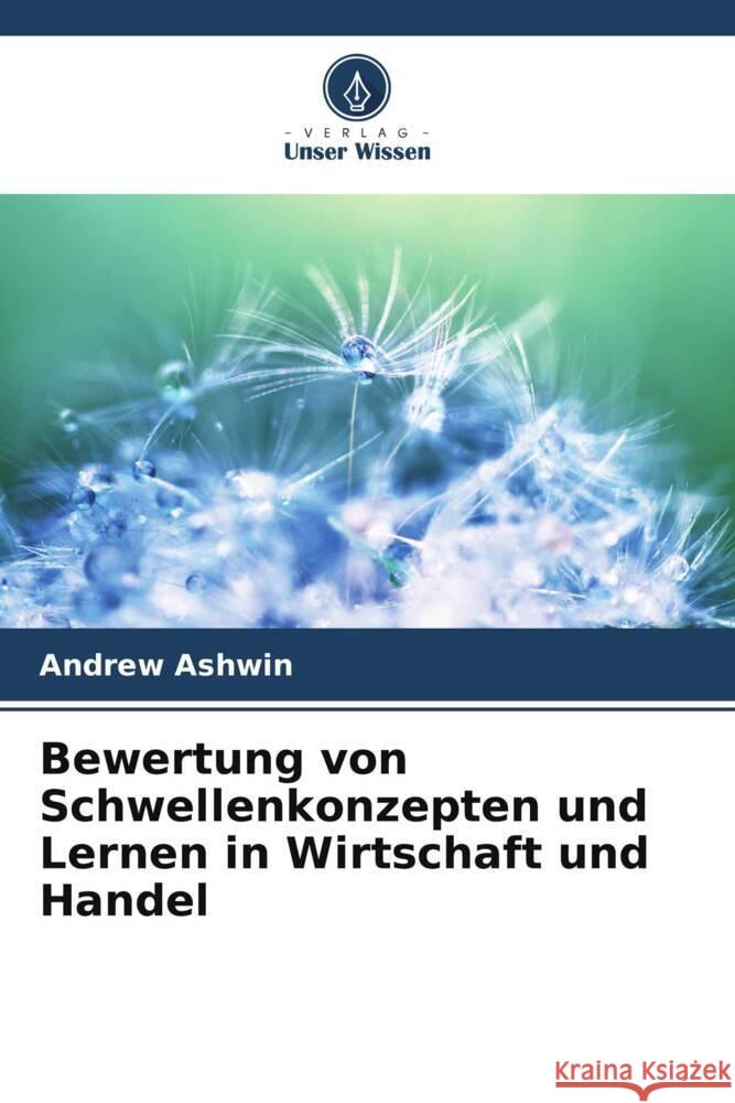 Bewertung von Schwellenkonzepten und Lernen in Wirtschaft und Handel Ashwin, Andrew 9786208375850 Verlag Unser Wissen