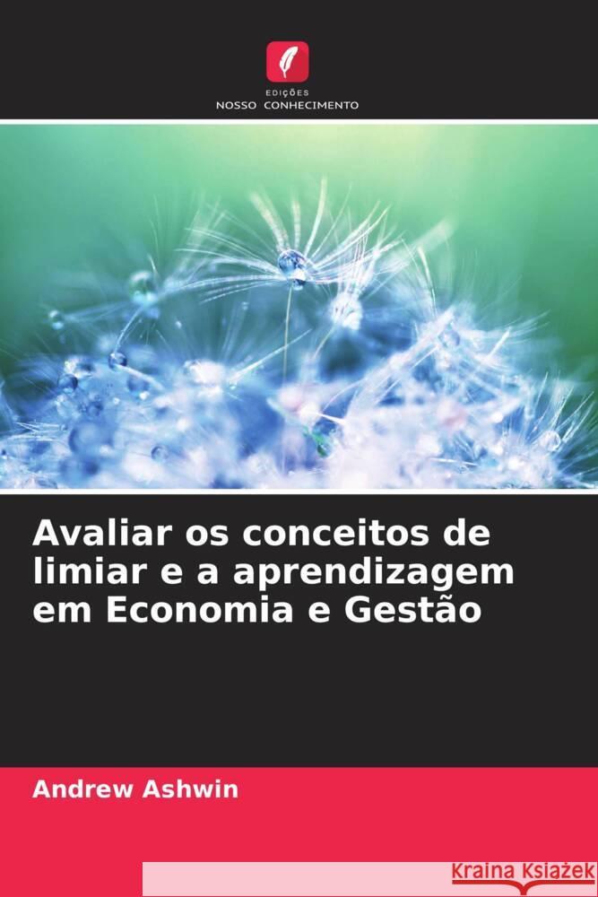 Avaliar os conceitos de limiar e a aprendizagem em Economia e Gestão Ashwin, Andrew 9786208375898 Edições Nosso Conhecimento