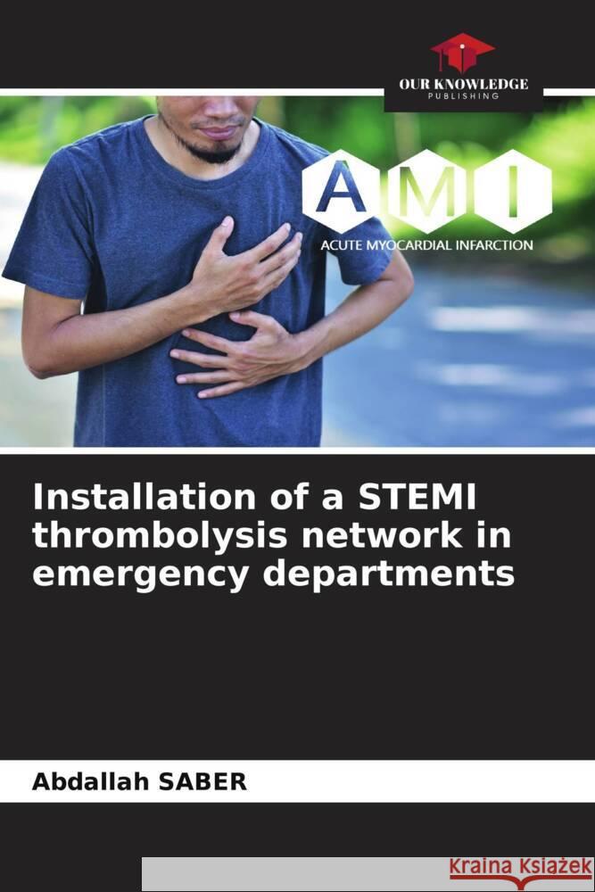 Installation of a STEMI thrombolysis network in emergency departments SABER, Abdallah 9786208376390