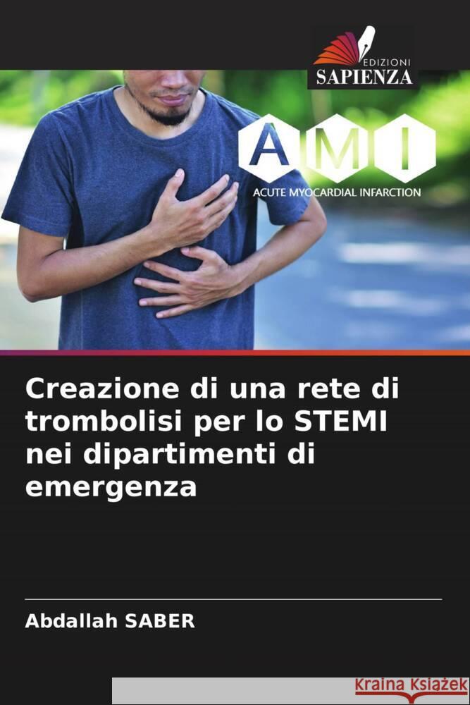 Creazione di una rete di trombolisi per lo STEMI nei dipartimenti di emergenza SABER, Abdallah 9786208376406 Edizioni Sapienza