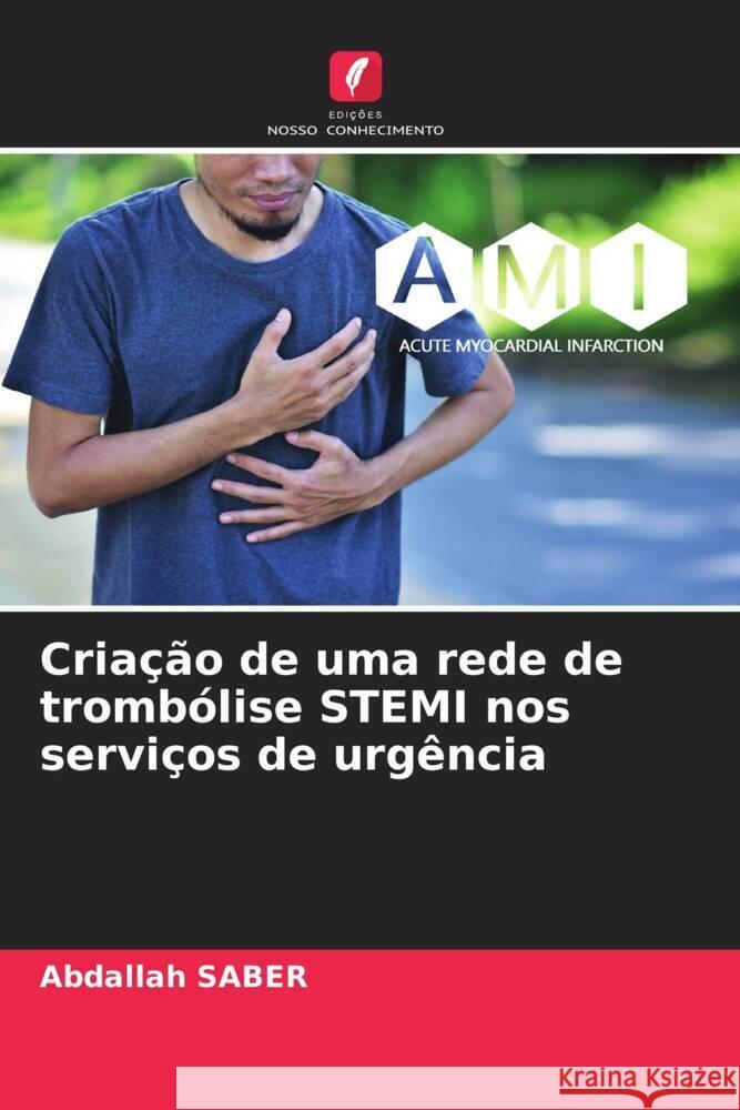 Criação de uma rede de trombólise STEMI nos serviços de urgência SABER, Abdallah 9786208376437