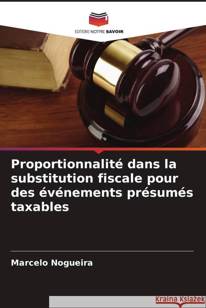 Proportionnalité dans la substitution fiscale pour des événements présumés taxables Nogueira, Marcelo 9786208376529