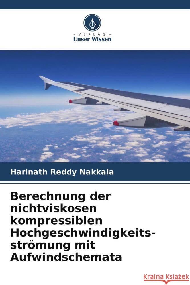 Berechnung der nichtviskosen kompressiblen Hochgeschwindigkeits-strömung mit Aufwindschemata Nakkala, Harinath Reddy 9786208376536