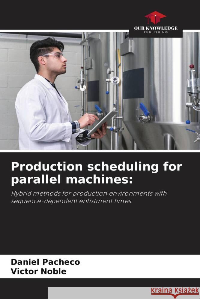 Production scheduling for parallel machines: Pacheco, Daniel, Noble, Victor 9786208376710