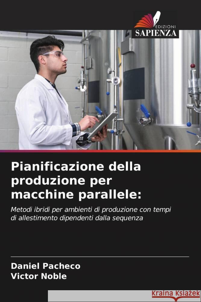 Pianificazione della produzione per macchine parallele: Pacheco, Daniel, Noble, Victor 9786208376772