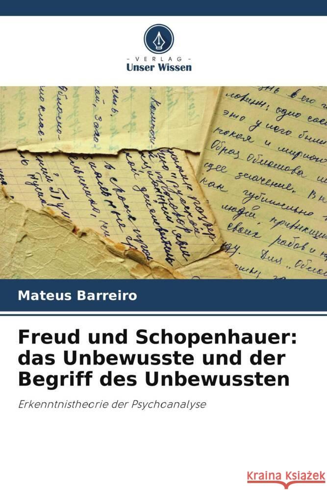 Freud und Schopenhauer: das Unbewusste und der Begriff des Unbewussten Barreiro, Mateus 9786208376826