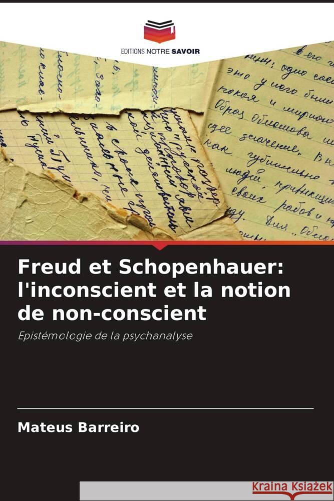 Freud et Schopenhauer: l'inconscient et la notion de non-conscient Barreiro, Mateus 9786208376857