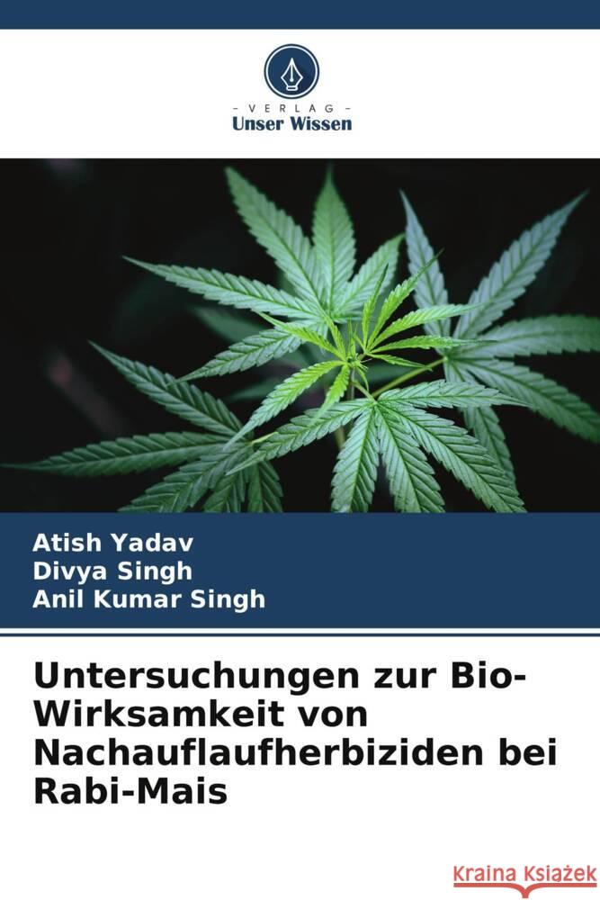 Untersuchungen zur Bio-Wirksamkeit von Nachauflaufherbiziden bei Rabi-Mais Yadav, Atish, Singh, Divya, Singh, Anil Kumar 9786208376987