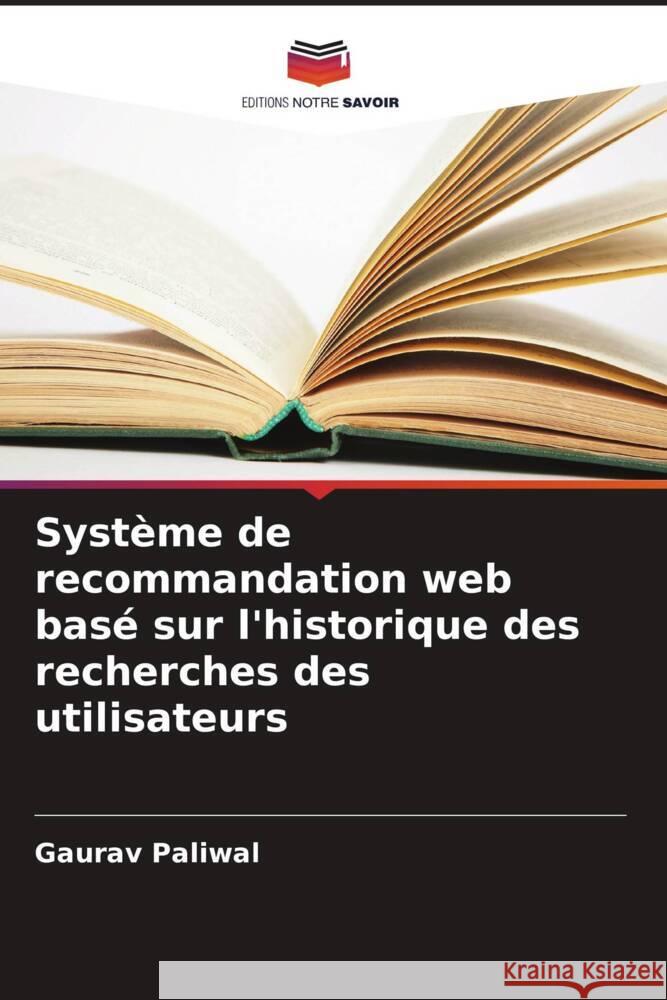 Système de recommandation web basé sur l'historique des recherches des utilisateurs Paliwal, Gaurav 9786208377519