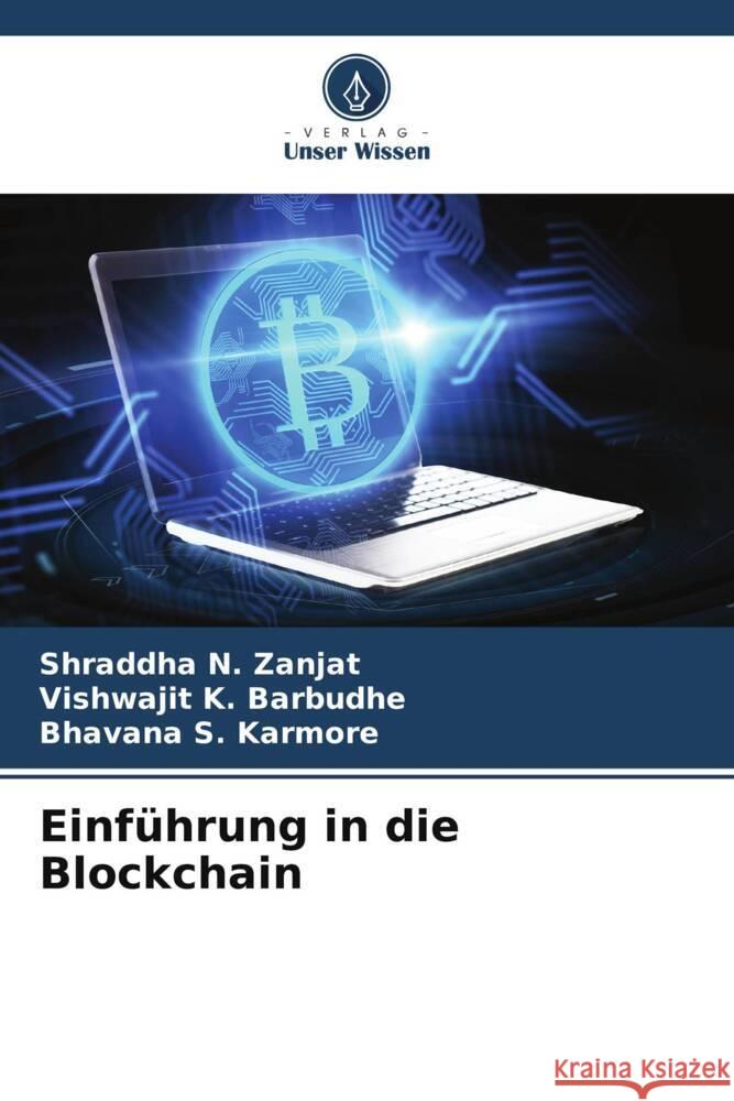 Einführung in die Blockchain Zanjat, Shraddha N., Barbudhe, Vishwajit K., Karmore, Bhavana S. 9786208377830 Verlag Unser Wissen