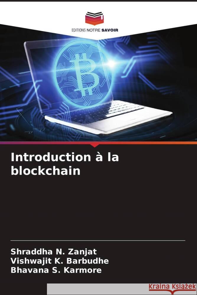 Introduction à la blockchain Zanjat, Shraddha N., Barbudhe, Vishwajit K., Karmore, Bhavana S. 9786208377854 Editions Notre Savoir