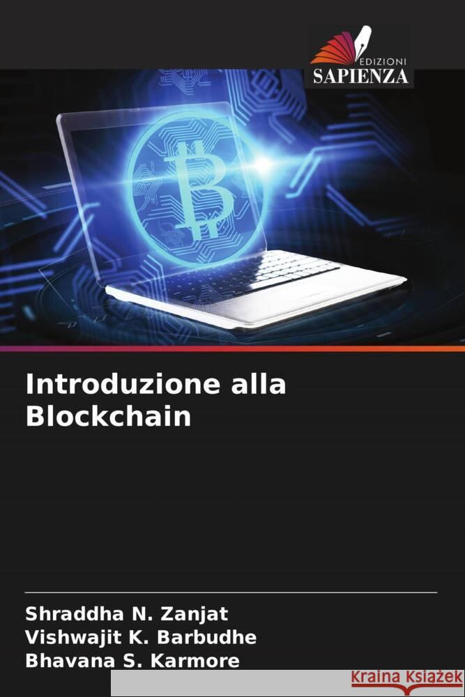 Introduzione alla Blockchain Zanjat, Shraddha N., Barbudhe, Vishwajit K., Karmore, Bhavana S. 9786208377861 Edizioni Sapienza