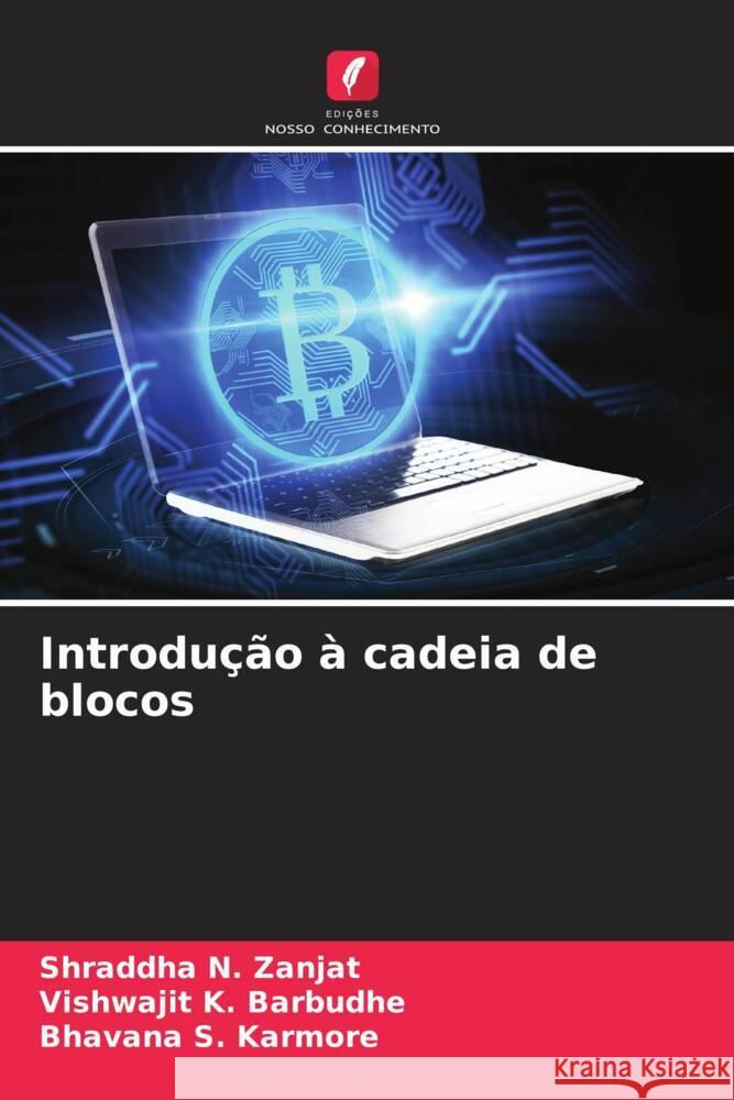 Introdução à cadeia de blocos Zanjat, Shraddha N., Barbudhe, Vishwajit K., Karmore, Bhavana S. 9786208377885 Edições Nosso Conhecimento