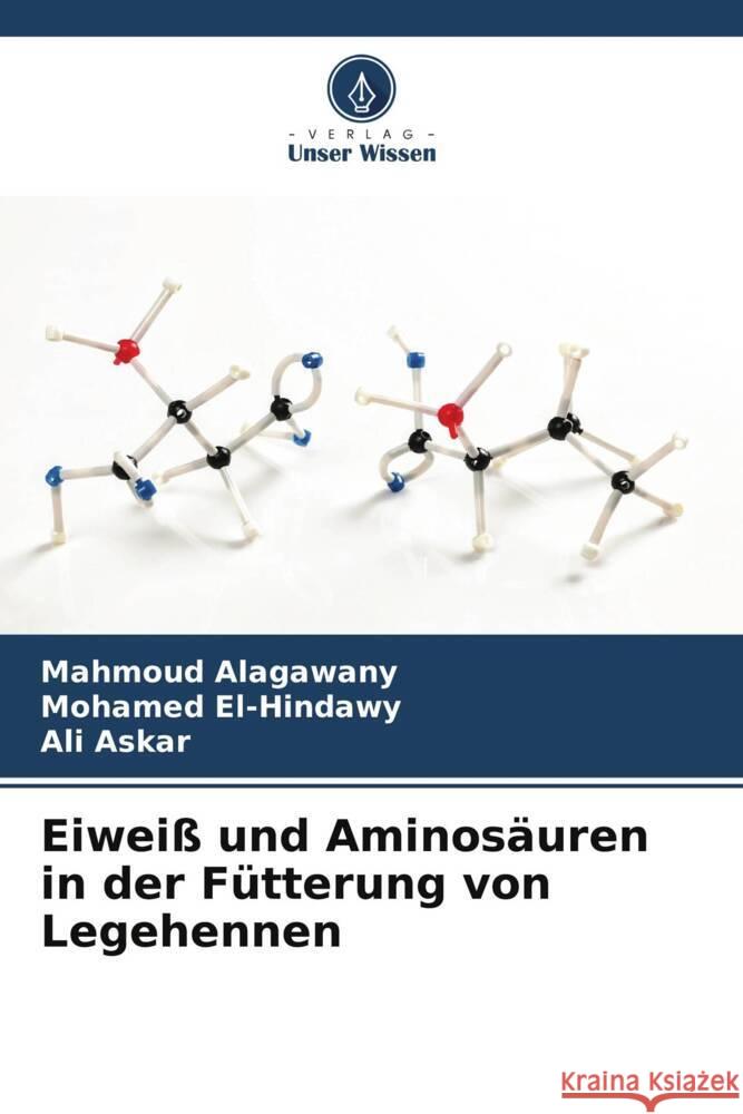 Eiweiß und Aminosäuren in der Fütterung von Legehennen Alagawany, Mahmoud, El-Hindawy, Mohamed, Askar, Ali 9786208377939
