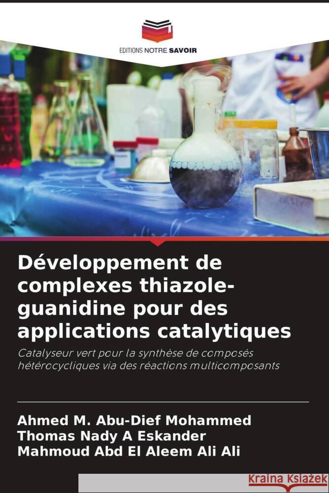 Développement de complexes thiazole-guanidine pour des applications catalytiques Abu-Dief Mohammed, Ahmed M., A Eskander, Thomas Nady, Ali Ali, Mahmoud Abd El Aleem 9786208378219