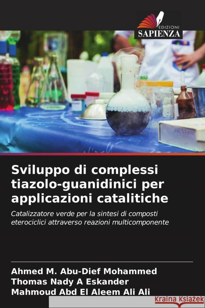 Sviluppo di complessi tiazolo-guanidinici per applicazioni catalitiche Abu-Dief Mohammed, Ahmed M., A Eskander, Thomas Nady, Ali Ali, Mahmoud Abd El Aleem 9786208378226