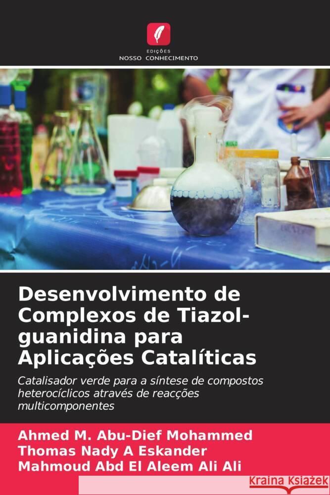 Desenvolvimento de Complexos de Tiazol-guanidina para Aplicações Catalíticas Abu-Dief Mohammed, Ahmed M., A Eskander, Thomas Nady, Ali Ali, Mahmoud Abd El Aleem 9786208378240