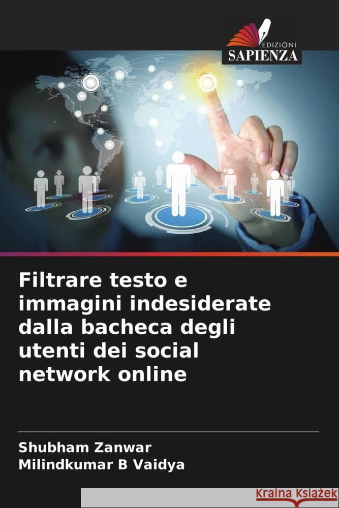 Filtrare testo e immagini indesiderate dalla bacheca degli utenti dei social network online Zanwar, Shubham, Vaidya, Milindkumar B 9786208378516